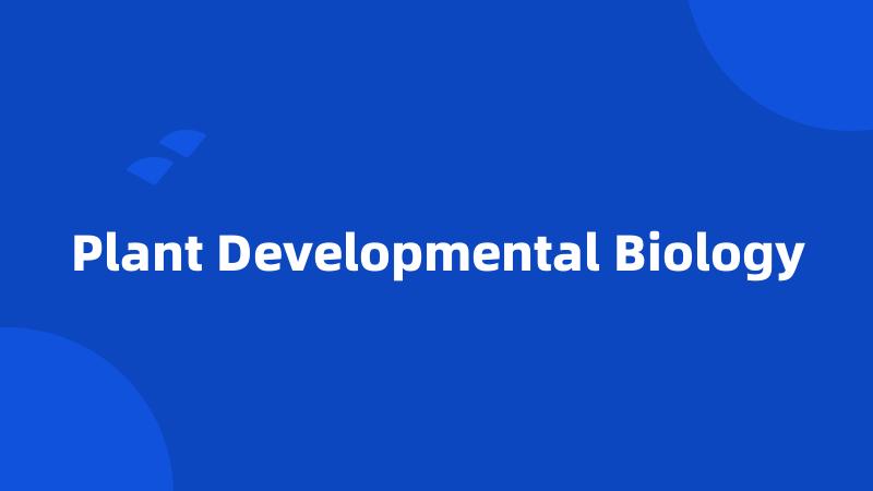 Plant Developmental Biology