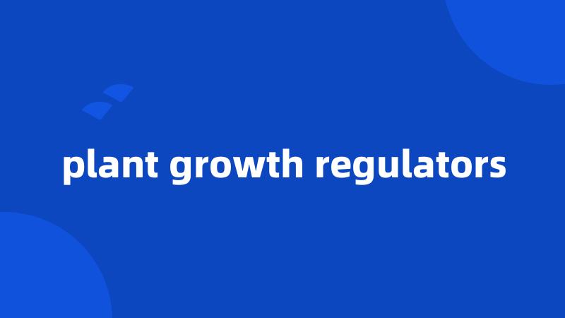 plant growth regulators