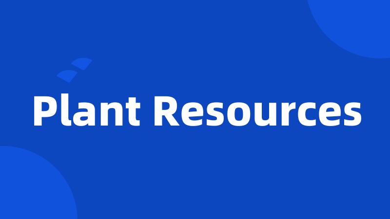 Plant Resources