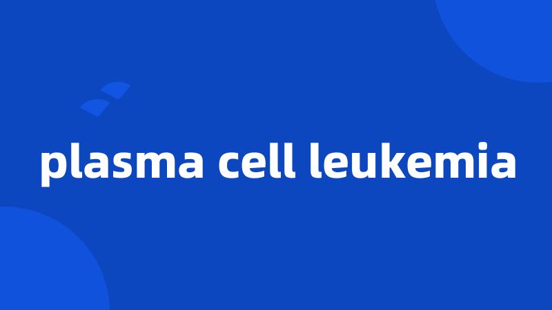 plasma cell leukemia