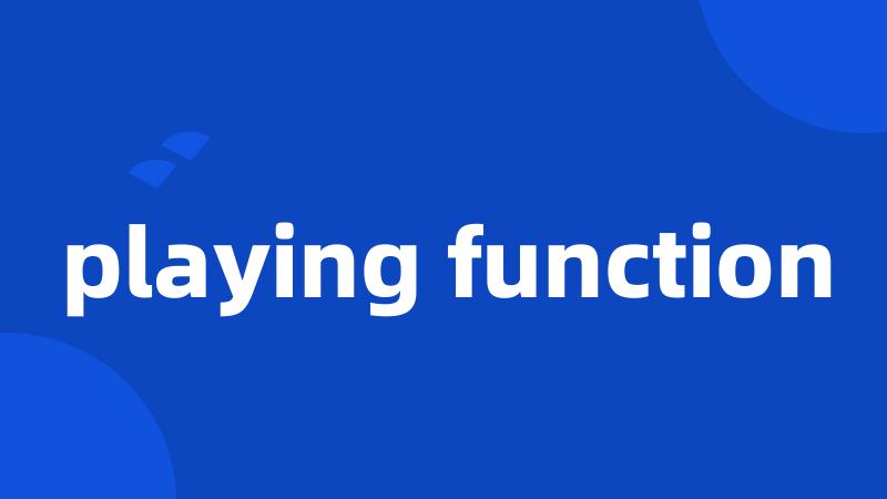 playing function