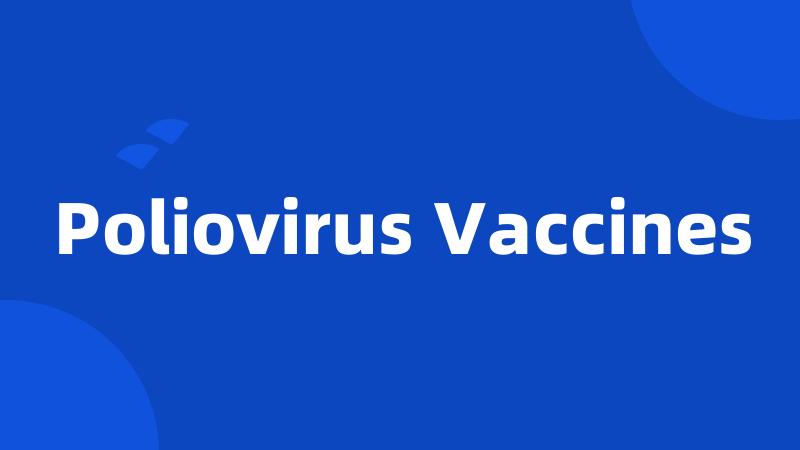 Poliovirus Vaccines