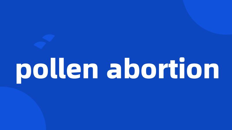 pollen abortion