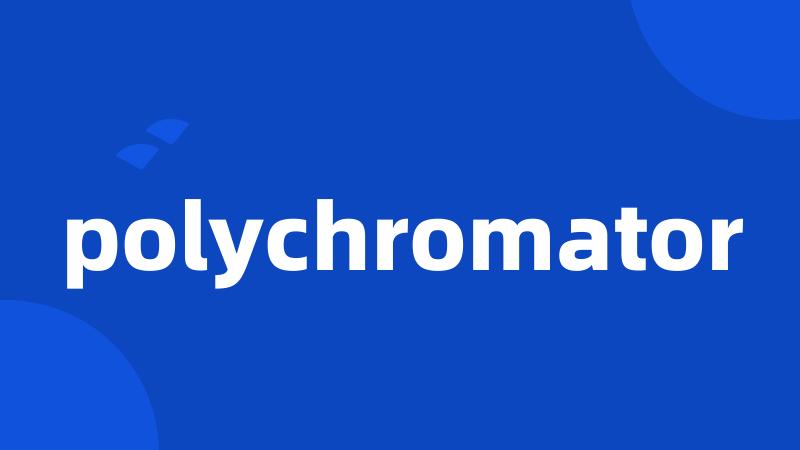 polychromator