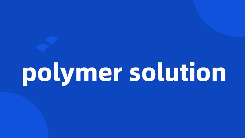 polymer solution