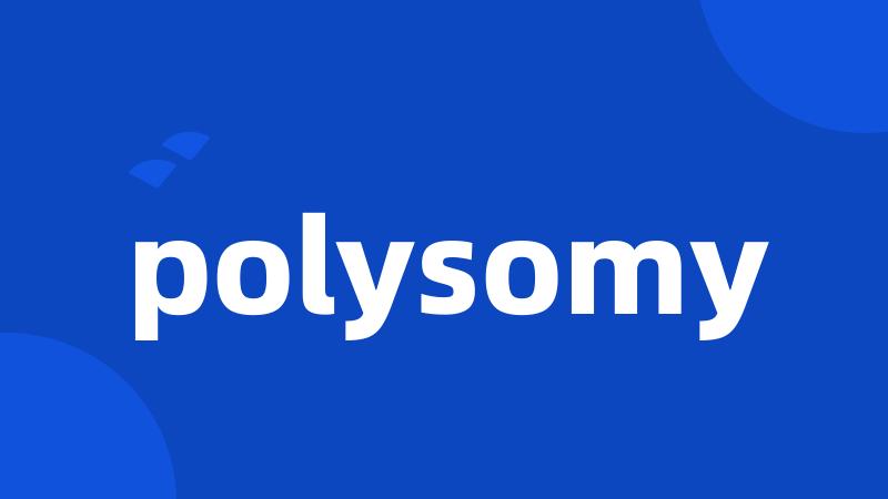 polysomy