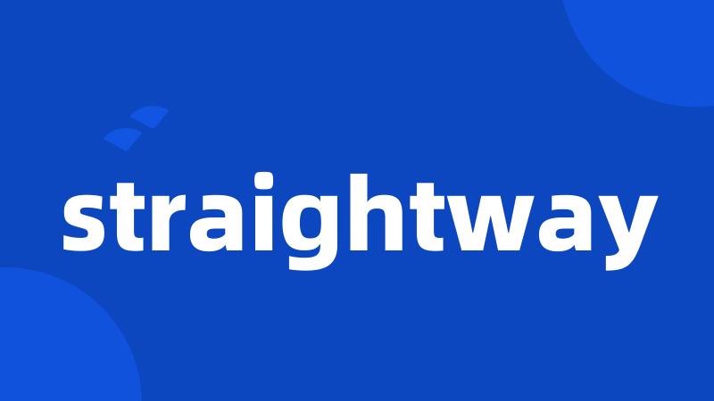 straightway