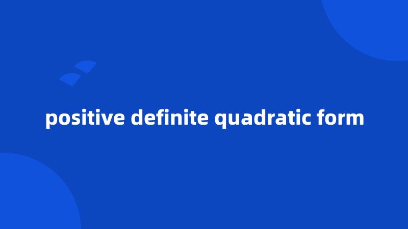 positive definite quadratic form