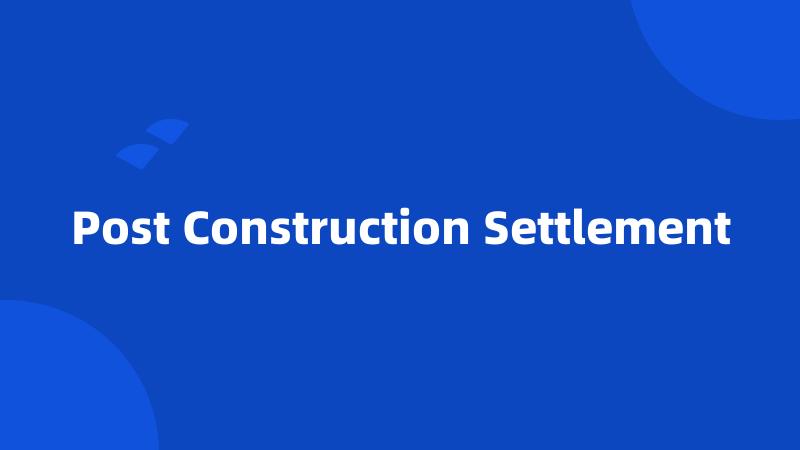 Post Construction Settlement