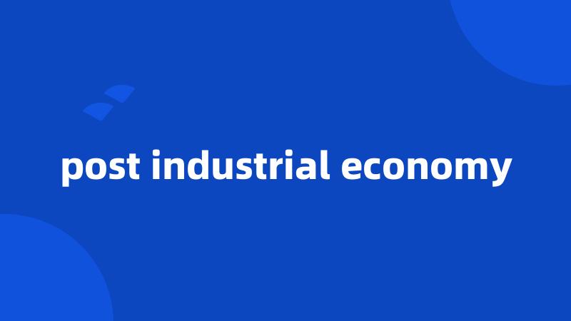 post industrial economy