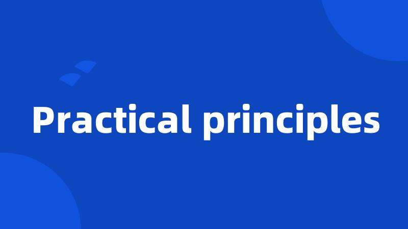 Practical principles