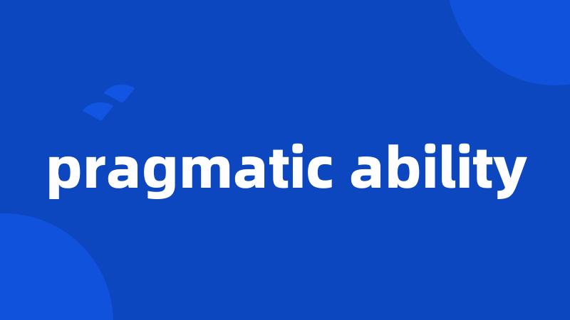 pragmatic ability