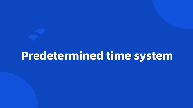 Predetermined time system