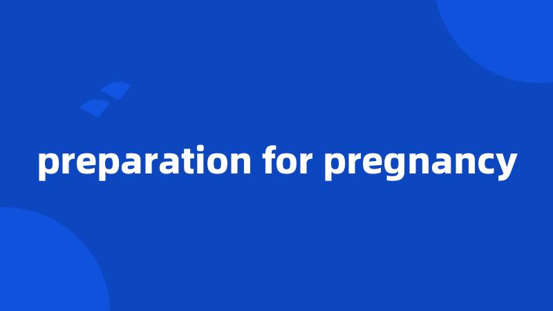 preparation for pregnancy