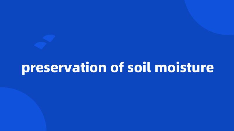 preservation of soil moisture