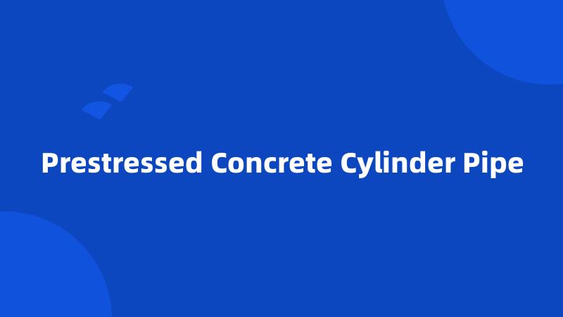 Prestressed Concrete Cylinder Pipe