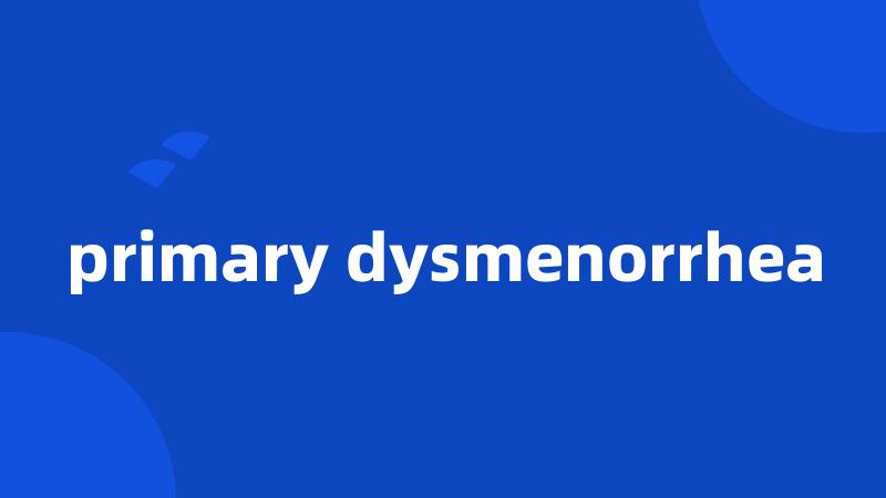 primary dysmenorrhea