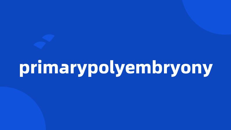 primarypolyembryony