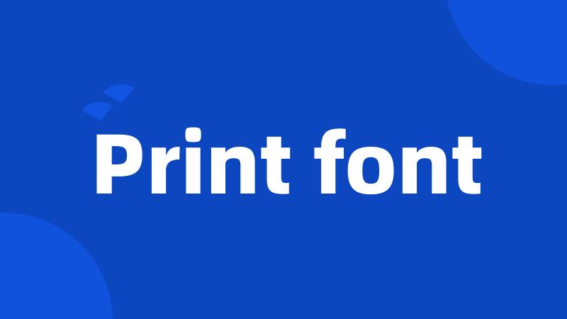 Print font