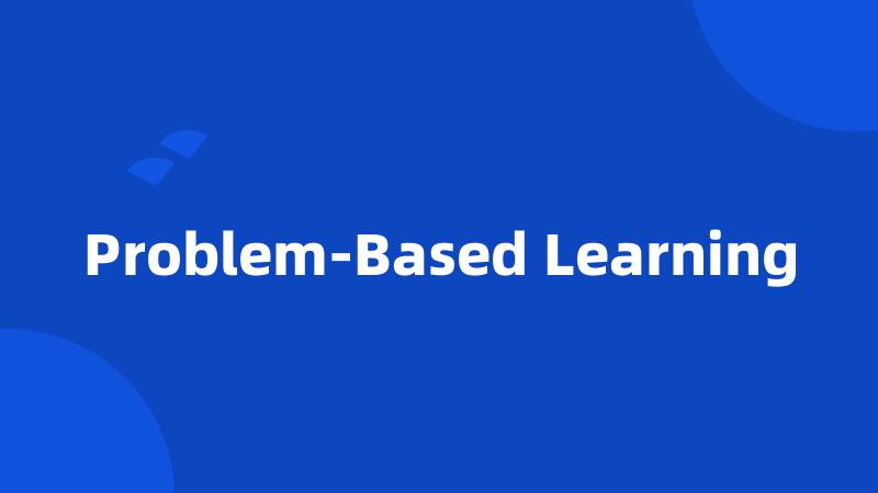 Problem-Based Learning