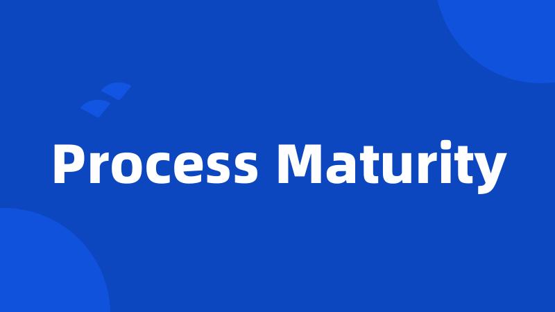 Process Maturity