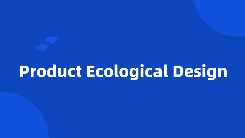 Product Ecological Design