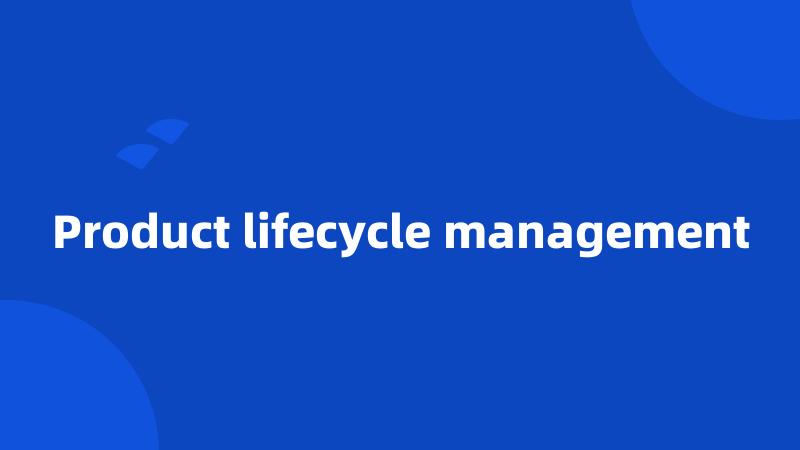 Product lifecycle management