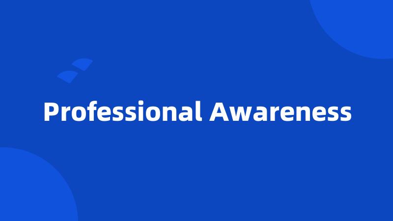 Professional Awareness