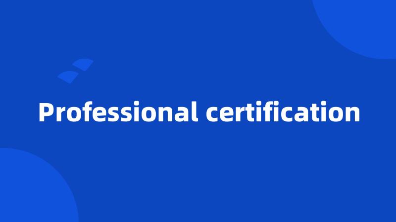 Professional certification