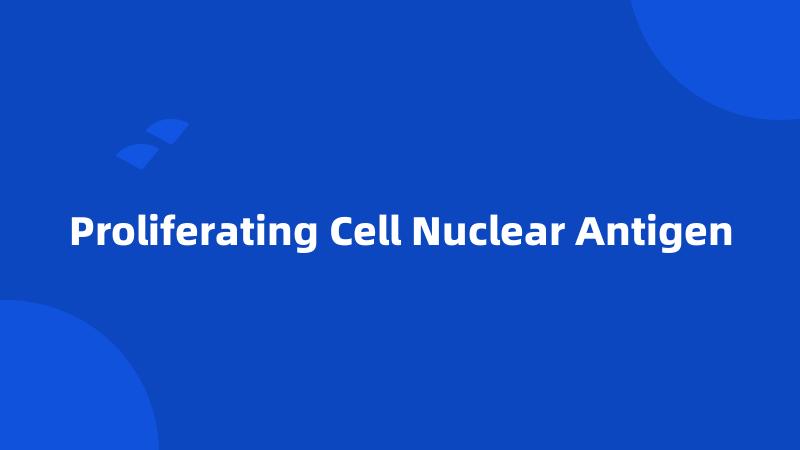 Proliferating Cell Nuclear Antigen