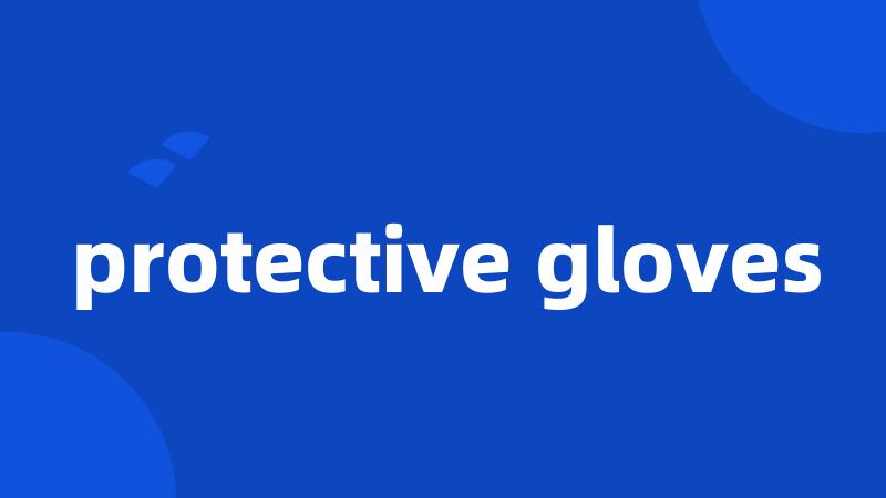 protective gloves