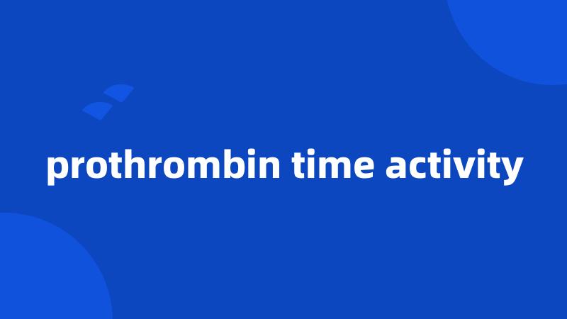 prothrombin time activity