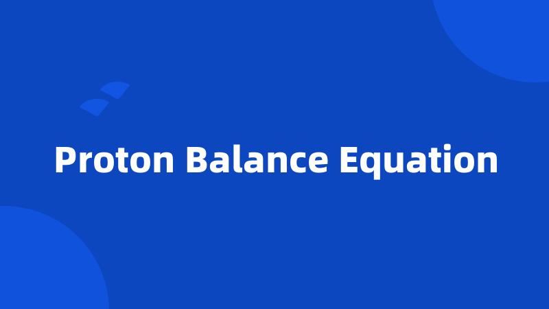 Proton Balance Equation