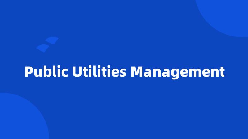 Public Utilities Management