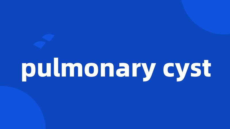 pulmonary cyst