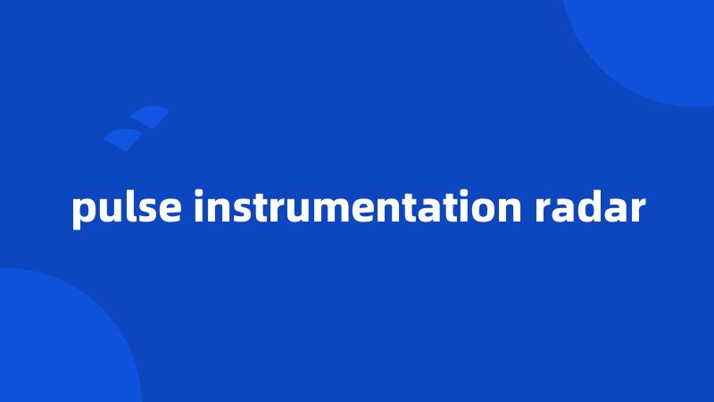 pulse instrumentation radar