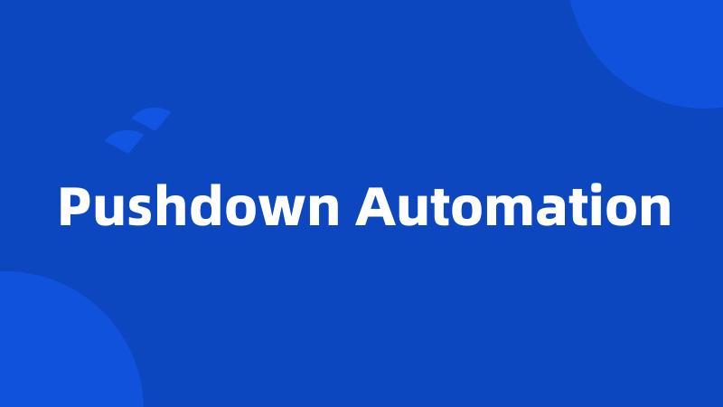 Pushdown Automation