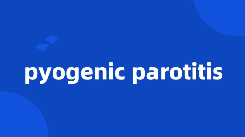 pyogenic parotitis