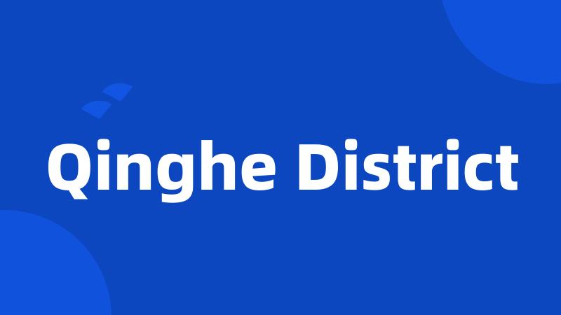 Qinghe District