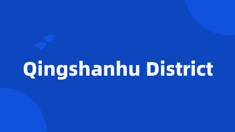 Qingshanhu District