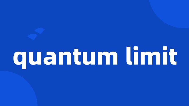 quantum limit