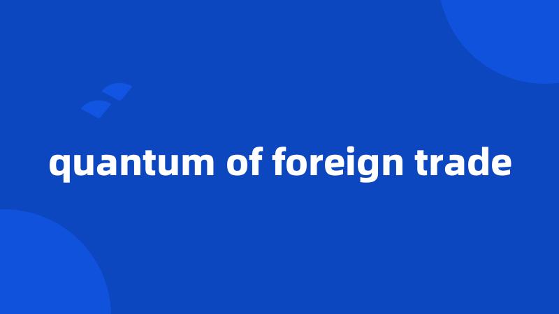 quantum of foreign trade