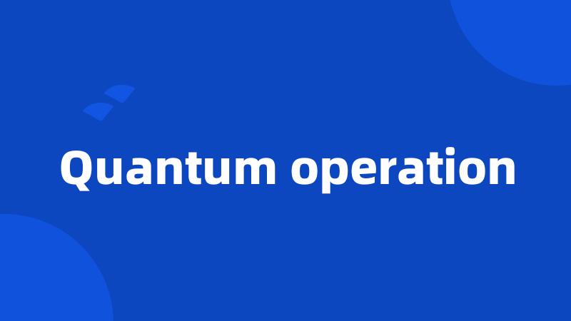 Quantum operation