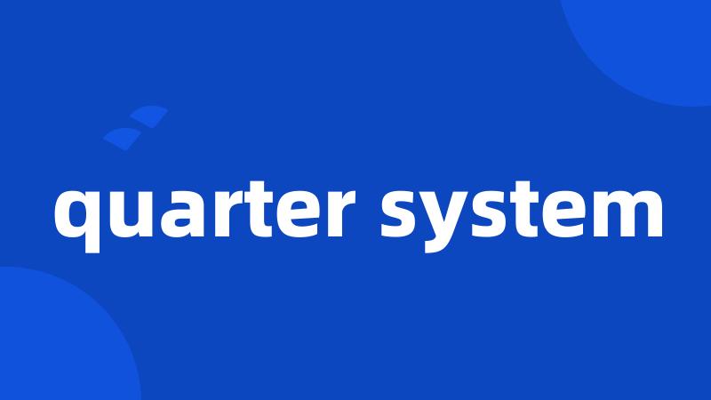 quarter system