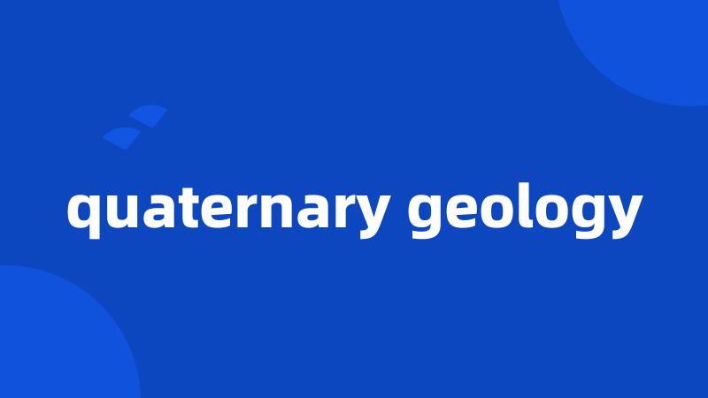 quaternary geology