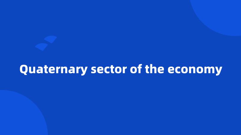 Quaternary sector of the economy