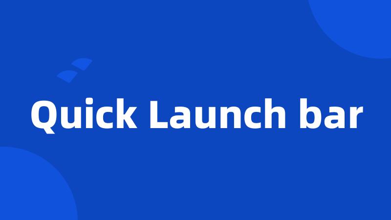 Quick Launch bar