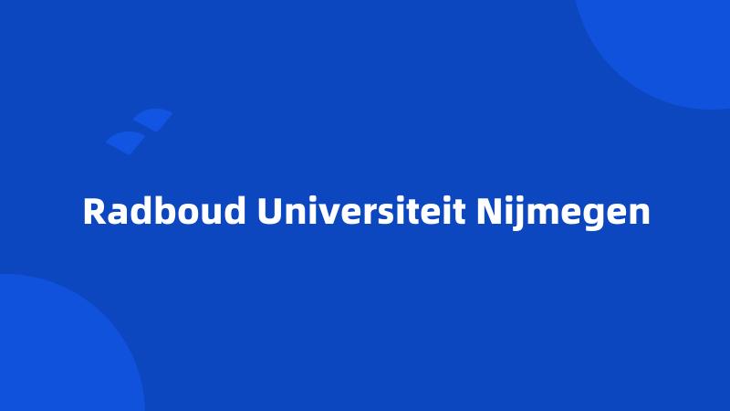 Radboud Universiteit Nijmegen