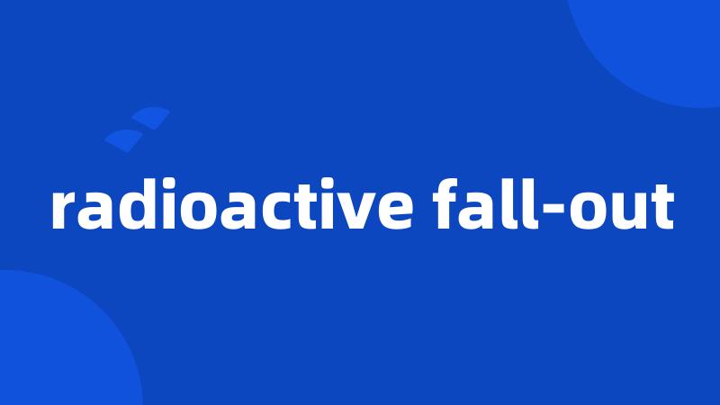 radioactive fall-out