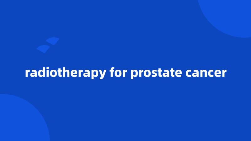 radiotherapy for prostate cancer